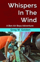 Whispers In The Wind: A Bon Air Boys Adventure 0578567024 Book Cover