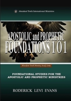 Apostolic and Prophetic Foundations 101: Foundational Studies for the Apostolic and Prophetic Ministries (Abundant Truth Ministry Study) B0FNT1D3N5 Book Cover