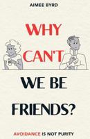 Why Can't We Be Friends?: Avoidance Is Not Purity 1629954179 Book Cover