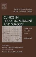 Surgical Reconstruction of the High Risk Patient, An Issue of Clinics in Podiatric Medicine and Surgery (The Clinics: Orthopedics) 1416063420 Book Cover