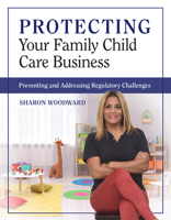 Protecting Your Family Child Care Business: Preventing and Addressing Regulatory Challenges 1605548375 Book Cover