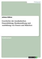 Geschichte der musikalischen Frauenbildung. Musikaus�bung und -ausbildung von Frauen und M�dchen 365669365X Book Cover