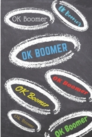OK Boomer Notebook: 120 Pages, 6 x 9 Inch Lined Rulled Composition Notebook Funny Boomer, Millenial Gen X Y Z Journal 167688274X Book Cover