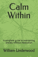 Calm Within: A complete guide to overcoming anxiety without medication B0GZ9Y1MRY Book Cover