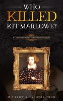 Who Killed Kit Marlowe?: A Contract to Murder in Elizabethan England 0750929634 Book Cover