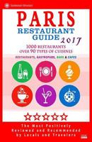 Paris Restaurant Guide 2017: Best Rated Restaurants in Paris, France - 1000 Restaurants, Bars and Cafes Recommended for Visitors, 2017 1537569392 Book Cover