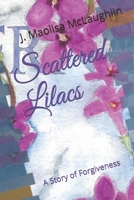 Scattered Lilacs: A Story of Forgiveness 1723831344 Book Cover