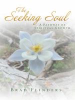 The Seeking Soul: A Pathway of Spiritual Growth 1452596158 Book Cover