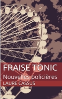FRAISE TONIC: Nouvelles policières (French Edition) 1689135964 Book Cover