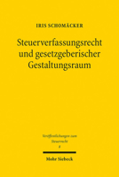 Steuerverfassungsrecht Und Gesetzgeberischer Gestaltungsraum: Deutschland Und Die USA Im Rechtsvergleich 3161583205 Book Cover