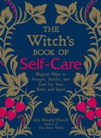 The Witch's Book of Self-Care: Magical Ways to Pamper, Soothe, and Care for Your Body and Spirit 1507209142 Book Cover