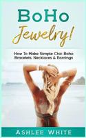 Boho Jewelry! : How to Make Simple Chic Boho Bracelets, Necklaces, and Earrings 1720449104 Book Cover