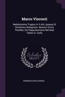 Marco Visconti: Melodramma Tragico In 3 Atti. (poesia Di Domenico Bolognese. Musica: Errico Petrella.) Da Rappresentarsi Nel Real Teatro S. Carlo 1378438981 Book Cover