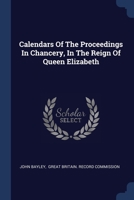Calendars Of The Proceedings In Chancery, In The Reign Of Queen Elizabeth 1021546909 Book Cover