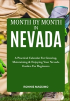 MONTH BY MONTH IN NEVADA: A Practical Calendar For Growing, Maintaining & Enjoying Your Nevada Garden For Beginners B0FLY8GLQS Book Cover