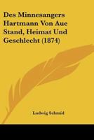 Des Minnesangers Hartmann Von Aue Stand, Heimat Und Geschlecht 1141249162 Book Cover