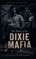 Dawn of the Dixie Mafia: The Lethal Criminal Empire No One Believes Exists B09917QT6B Book Cover