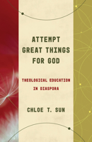 Attempt Great Things for God: Theological Education in Diaspora 0802878423 Book Cover