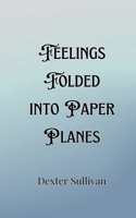 Feelings Folded into Paper Planes 9916901392 Book Cover