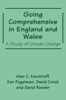 Going Comprehensive in England and Wales: A Study of Uneven Change (The Woburn Education Series) 0713040262 Book Cover