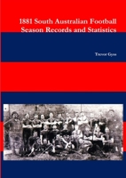 1881 South Australian Football Season Records and Statistics 1470951711 Book Cover