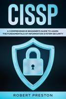 Cissp: A Comprehensive Beginner's Guide to Learn the Fundamentals of Information System Security for CISSP Exam B084DGWLBX Book Cover