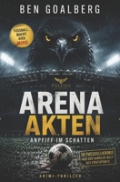 Arena Akten - Anpfiff im Schatten: 10 Fußballkrimis über Korruption, Macht und Verbrechen im Profisport (German Edition) B0GYLN91BV Book Cover