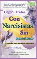 Cómo Tratar Con Narcisistas Sin Reaccionar: Controla Tus Emociones, Aplica La Técnica Grey Rock y Protégete De La Manipulación y Las Relaciones ... Lessons with Aoryn Thorval) (Spanish Edition) B0GTVDYPDB Book Cover