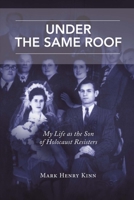 Under the Same Roof: My Life as the Son of Holocaust Resisters 1483598578 Book Cover