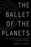 The Ballet of the Planets: A Mathematician's Musings on the Elegance of Planetary Motion 0199891001 Book Cover