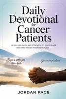Daily Devotional for Cancer Patients: 40 Days of Faith and Strength to Encourage Men and Women Toward Healing B0GNPXNMPR Book Cover