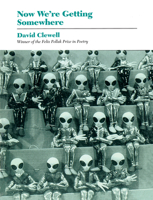 Now We're Getting Somewhere (The Felix Pollak Prize in Poetry) 0299144100 Book Cover