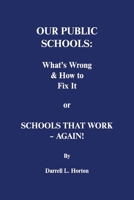 Our Public Schools: What's Wrong How to Fix It: Schools That Work - Again! 1667811541 Book Cover