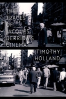 The Traces of Jacques Derrida's Cinema 0197694381 Book Cover