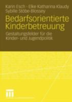 Bedarfsorientierte Kinderbetreuung: Gestaltungsfelder Fur Die Kinder- Und Jugendpolitik 3531148176 Book Cover