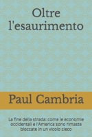 Oltre l'esaurimento: La fine della strada: come le economie occidentali e l'America sono rimaste bloccate in un vicolo cieco (Italian Edition) B0CN4M87QL Book Cover