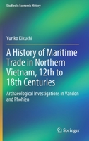 A History of Maritime Trade in Northern Vietnam, 12th to 18th Centuries: Archaeological Investigations in Vandon and Phohien 9811646325 Book Cover
