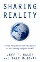 Sharing Reality: How to Bring Secularism and Science to an Evolving Religious World 1634311264 Book Cover