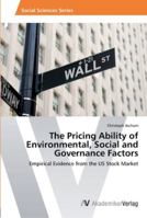 The Pricing Ability of Environmental, Social and Governance Factors: Empirical Evidence from the US Stock Market 3639425758 Book Cover