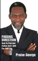 Finding Direction: How To Discover And Follow God's Will For Your Life. 1084157608 Book Cover