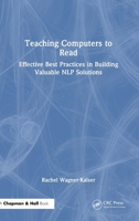 Teaching Computers to Read: Effective Best Practices in Building Valuable NLP Solutions 1032484373 Book Cover