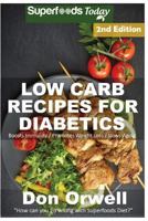 Low Carb Recipes for Diabetics: Over 160+ Low Carb Diabetic Recipes, Dump Dinners Recipes, Quick & Easy Cooking Recipes, Antioxidants & Phytochemicals, Soups Stews and Chilis, Slow Cooker Recipes 1535228482 Book Cover