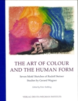 The Art of Colour and the Human Form: Seven Motif Sketches of Rudolf Steiner: Studies by Gerard Wagner 390591994X Book Cover