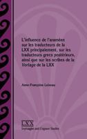 L'Influence de L'Arameen Sur Les Traducteurs de La LXX Principalement, Sur Les Traducteurs Grecs Posterieurs, Ainsi Que Sur Les Scribes de La Vorlage de La LXX 1628371560 Book Cover