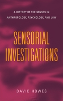 Sensorial Investigations: A History of the Senses in Anthropology, Psychology, and Law 0271095016 Book Cover