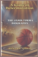 A GAME OF DETERMINATION: THE JANIS TIMMA BIOGRAPHY B0DRSQ3CQG Book Cover