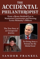 The Accidental Philanthropist: From A Bronx Stickball Lot to Manhattan Courtrooms and Steering Leona Helmsley's Billions 151076285X Book Cover