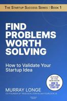 Find Problems Worth Solving: How to Validate Your Startup Idea (The Startup Success Series) 1764543777 Book Cover