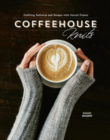 Coffeehouse Knits: Knitting Patterns and Essays with Robust Flavor 1632506599 Book Cover