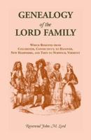 Genealogy of the Lord family: Which removed from Colchester, Conn. to Hanover, N.H. and then to Norwich, Vt (A Heritage classic) 0788411861 Book Cover